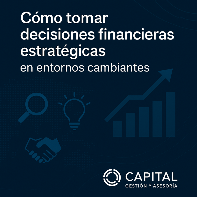 📈 Cómo tomar decisiones financieras estratégicas en entornos cambiantes